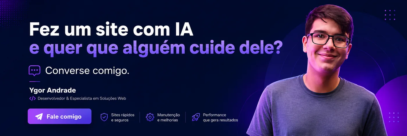 Fez um site com IA e quer que alguem cuide dele? Converse comigo - Ygor Andrade, Desenvolvedor e Especialista em Solucoes Web